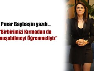 “Birbirimizi Kırmadan da Konuşabilmeyi Öğrenmeliyiz”